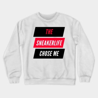 The Sneaker Life Chose Me Crewneck Sweatshirt